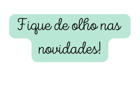 Fique de olho nas novidades