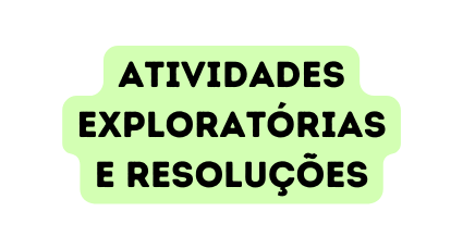 ATIVIDADES EXPLORATÓRIAS E RESOLUÇÕES