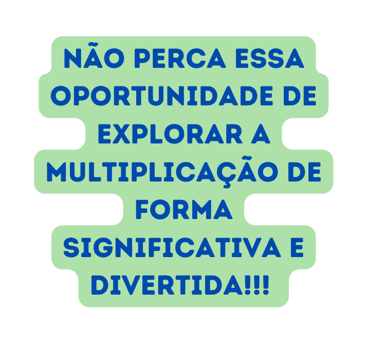 Não perca essa oportunidade de explorar a multiplicação de forma significativa e divertida