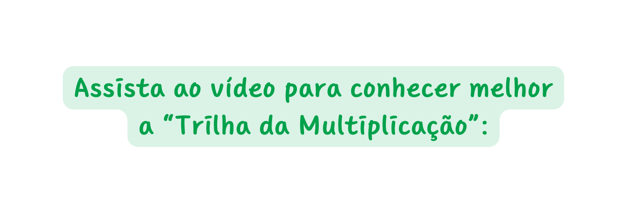 Assista ao vídeo para conhecer melhor a Trilha da Multiplicação